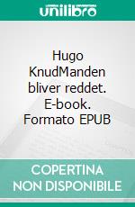 Hugo KnudManden bliver reddet. E-book. Formato EPUB ebook di Tino Brahmer Svendsen