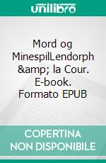 Mord og MinespilLendorph &amp; la Cour. E-book. Formato EPUB ebook