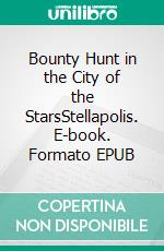 Bounty Hunt in the City of the StarsStellapolis. E-book. Formato EPUB ebook di Kai Kean