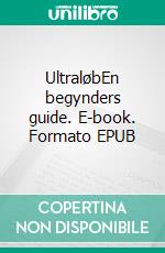 UltraløbEn begynders guide. E-book. Formato EPUB ebook di Arthur Skytte-Olesen