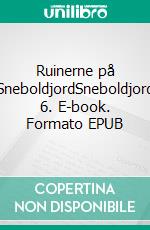 Ruinerne på SneboldjordSneboldjord 6. E-book. Formato EPUB