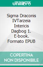 Sigma Draconis IVTarzeia Intericis Dagbog 1. E-book. Formato EPUB ebook di Kai Kean