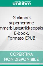 Gurlimors supernemme sommerblusestrikkeopskrift. E-book. Formato EPUB ebook