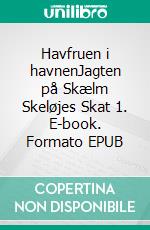 Havfruen i havnenJagten på Skælm Skeløjes Skat 1. E-book. Formato EPUB ebook