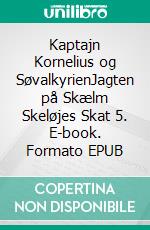 Kaptajn Kornelius og SøvalkyrienJagten på Skælm Skeløjes Skat 5. E-book. Formato EPUB