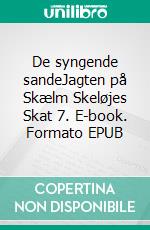 De syngende sandeJagten på Skælm Skeløjes Skat 7. E-book. Formato EPUB ebook