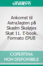 Ankomst til AstraJagten på Skælm Skeløjes Skat 11. E-book. Formato EPUB