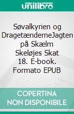 Søvalkyrien og DragetænderneJagten på Skælm Skeløjes Skat 18. E-book. Formato EPUB ebook di Jan Jul