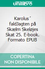 Karolus´ faldJagten på Skælm Skeløjes Skat 25. E-book. Formato EPUB