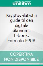 Kryptovaluta:En guide til den digitale økonomi. E-book. Formato EPUB ebook di Palle Landair