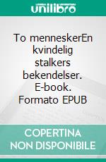 To menneskerEn kvindelig stalkers bekendelser. E-book. Formato EPUB ebook di Anna Munch