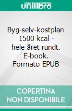 Byg-selv-kostplan 1500 kcal - hele året rundt. E-book. Formato EPUB