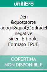 Den &quot;sorte pædagogik&quot;Opdragelsens negative sider. E-book. Formato EPUB ebook