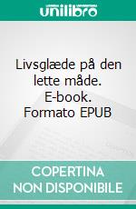 Livsglæde på den lette måde. E-book. Formato EPUB ebook