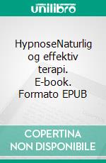 HypnoseNaturlig og effektiv terapi. E-book. Formato EPUB ebook