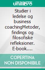 Studier i ledelse og business coachingMetoder, findings og filosofiske refleksioner. E-book. Formato EPUB ebook di Kim Gørtz