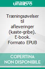 Træningsøvelser til afleveringer (kaste-gribe). E-book. Formato EPUB ebook