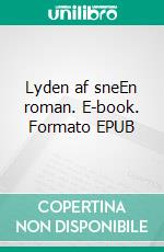 Lyden af sneEn roman. E-book. Formato EPUB ebook di Søren Hyldeborg Andersen