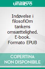 Indøvelse i filosofiOm tankens omsættelighed. E-book. Formato EPUB ebook di Kim Gørtz