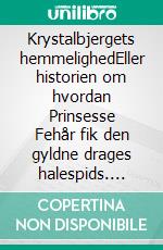 Krystalbjergets hemmelighedEller historien om hvordan Prinsesse Fehår fik den gyldne drages halespids. E-book. Formato EPUB ebook di Kim Gørtz