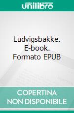 Ludvigsbakke. E-book. Formato EPUB ebook di Herman Bang