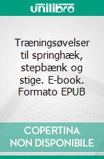 Træningsøvelser til springhæk, stepbænk og stige. E-book. Formato EPUB ebook