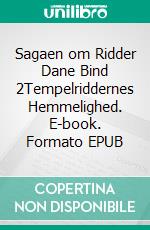 Sagaen om Ridder Dane Bind 2Tempelriddernes Hemmelighed. E-book. Formato EPUB ebook