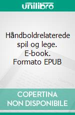 Håndboldrelaterede spil og lege. E-book. Formato EPUB ebook di Peter Schmidt