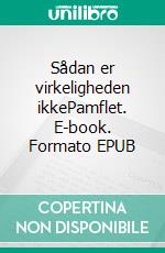 Sådan er virkeligheden ikkePamflet. E-book. Formato EPUB