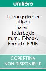 Træningsøvelser til løb i hallen, fodarbejde m.m.. E-book. Formato EPUB ebook di Peter Schmidt