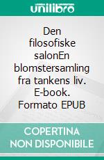 Den filosofiske salonEn blomstersamling fra tankens liv. E-book. Formato EPUB ebook