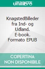 KnagstedBilleder fra Ind- og Udland. E-book. Formato EPUB ebook di Gustav Wied