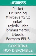 Pocket Cruising og MikroeventyrEt enkelt sejlerliv uden lommesmerter. E-book. Formato EPUB ebook