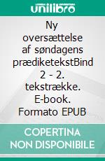 Ny oversættelse af søndagens prædiketekstBind 2 - 2. tekstrække. E-book. Formato EPUB ebook