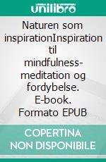 Naturen som inspirationInspiration til mindfulness- meditation og fordybelse. E-book. Formato EPUB ebook