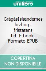 GrágásIslændernes lovbog i fristatens tid. E-book. Formato EPUB ebook