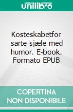 Kosteskabetfor sarte sjæle med humor. E-book. Formato EPUB ebook di Anne Jørgensen Lilleager