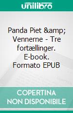 Panda Piet & Vennerne - Tre fortællinger. E-book. Formato EPUB ebook di Ann Dahl