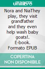 Nora and NiaThey play, they visit grandfather and they even help wash baby goats!. E-book. Formato EPUB ebook di Neema Penuel