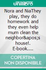 Nora and NiaThey play, they do homework and they even help mum clean the neighbor's house!. E-book. Formato EPUB ebook di Neema Penuel