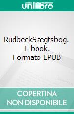 RudbeckSlægtsbog. E-book. Formato EPUB ebook di Holger Rudbeck