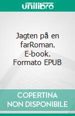 Jagten på en farRoman. E-book. Formato EPUB ebook di Henrik Neergaard