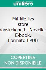 Mit lille livs store vanskelighed...Noveller. E-book. Formato EPUB ebook