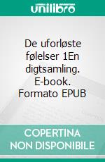 De uforløste følelser 1En digtsamling. E-book. Formato EPUB ebook di Kai Riesendorf