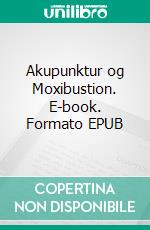 Akupunktur og Moxibustion. E-book. Formato EPUB ebook