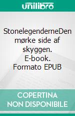 StonelegenderneDen mørke side af skyggen. E-book. Formato EPUB ebook