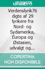 Verdenslyrik76 digte af 29 lyrikere fra Nord- og Sydamerika, Europa og Østasien, udvalgt og oversat af Niels Kjær. E-book. Formato EPUB ebook di Niels Kjær