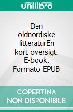 Den oldnordiske litteraturEn kort oversigt. E-book. Formato EPUB ebook