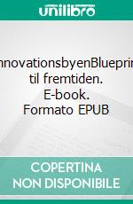 InnovationsbyenBlueprint til fremtiden. E-book. Formato EPUB ebook