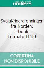 SvalaKrigerdronningen fra Norden. E-book. Formato EPUB ebook